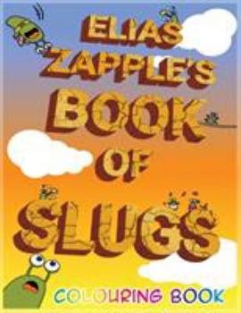 Paperback Elias Zapple's Book of Slugs Colouring Book