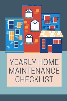 Yearly Home Maintenance Checklist: home owner's journal: schedule planner monthly list check up repairs homeowner gift under 10 new house warming flipping houses seasonal maintenance tasks