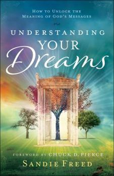 Paperback Understanding Your Dreams: How to Unlock the Meaning of God's Messages Book