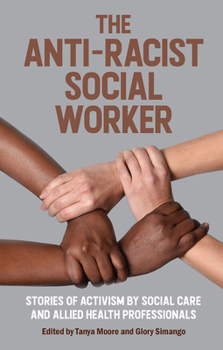The Anti-Racist Social Worker: stories of activism in social care and allied health professionals