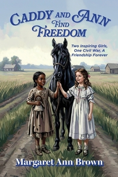 Caddy and Ann Find Freedom: Two Inspiring Girls, One Civil War, A Friendship Forever