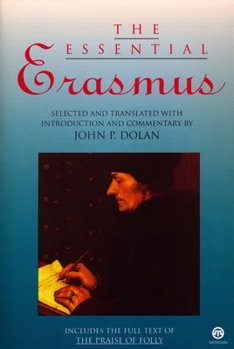 Paperback The Essential Erasmus: Includes the Full Text of the Praise of Folly Book