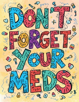 Don't Forget Your Meds: An Adult Horror Asylum Coloring Book for Artistic Lobotomy Patients and Other Existential Screamers