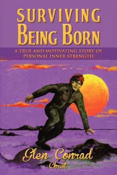 Paperback Surviving Being Born: A True and Motivating Story of Personal Inner Strength Book