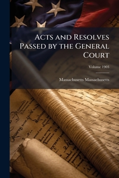 Paperback Acts and Resolves Passed by the General Court; Volume 1903 Book
