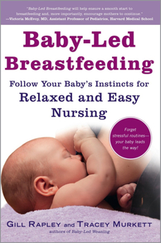 Paperback Baby-Led Breastfeeding: Follow Your Baby's Instincts for Relaxed and Easy Nursing Book