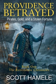 Providence Betrayed: Pirates, Gold, and a Stolen Fortune (The Ravenshaw Chronicles)