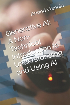 Generative AI: A Non-Technical Introduction to Understanding and Using AI