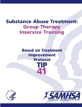 Paperback Substance Abuse Treatment: Group Therapy Inservice Training: Treatment Improvement Protocol Series (TIP 41) Book