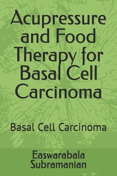 Paperback Acupressure and Food Therapy for Basal Cell Carcinoma: Basal Cell Carcinoma Book