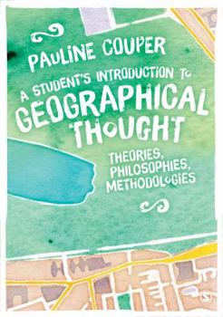 Paperback A Student′s Introduction to Geographical Thought: Theories, Philosophies, Methodologies Book
