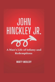Paperback John Hinckley Jr.: A Man's Life of Infamy and Redemptions Book