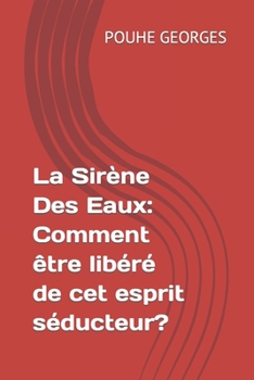 Paperback La Sirène Des Eaux: Comment être libéré de cet esprit séducteur? [French] Book
