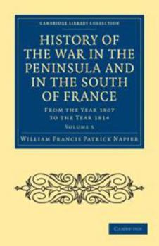 History of the War in the Peninsula and in the South of France: Volume 5: From the Year 1807 to the Year 1814