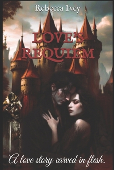 Love's Requiem: A love story carved in flesh.