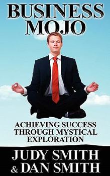 Paperback Business Mojo: Achieving Success Through Mystical Exploration Book