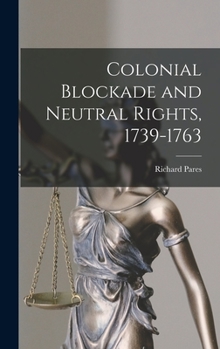 Hardcover Colonial Blockade and Neutral Rights, 1739-1763 Book