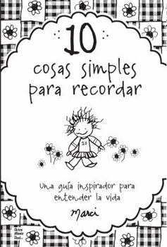 Paperback 10 Cosas Simples Que Recordar: Una Guia de Inspiracion Para Entender la Vida [Spanish] Book