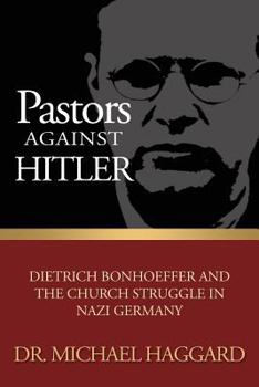 Pastors Against Hitler: Dietrich Bonhoeffer and the Church Struggle in Nazi Germany