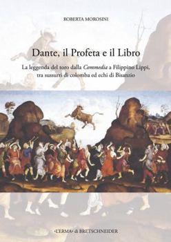 Paperback Dante, Il Profeta E Il Libro: La Leggenda del Toro Dalla Commedia a Filippino Lippi, Tra Sussurri Di Colomba Ed Echi Di Bisanzio [Italian] Book