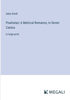 Paperback Powhatan; A Metrical Romance, in Seven Cantos: in large print Book