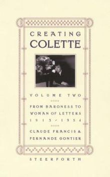 Hardcover Creating Colette: Vol. 2, from Baroness to Woman of Letters 1912-1954 Book