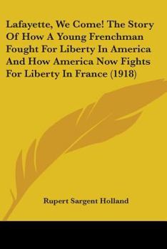 Lafayette, we come! The story of how a young Frenchman fought for liberty in America and how America now fights for liberty in France