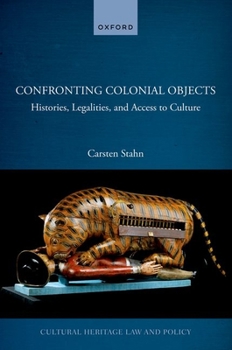 Hardcover Confronting Colonial Objects: Histories, Legalities, and Access to Culture Book