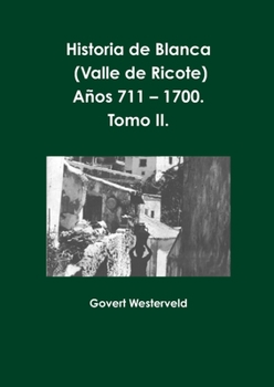 Paperback Historia de Blanca (Valle de Ricote), lugar más islamizado de la región murciana. Años 711 - 1700. Tomo II. [Spanish] Book