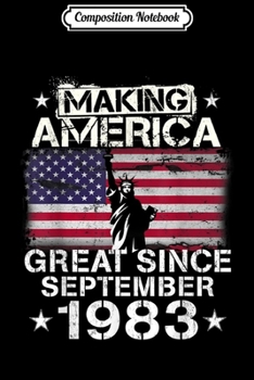Composition Notebook: Making America Great Since September 1983 for birthday  Journal/Notebook Blank Lined Ruled 6x9 100 Pages
