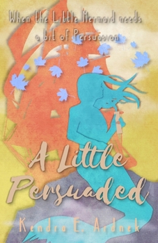 Paperback A Little Persuaded: The Little Mermaid needs a bit of Persuasion Book