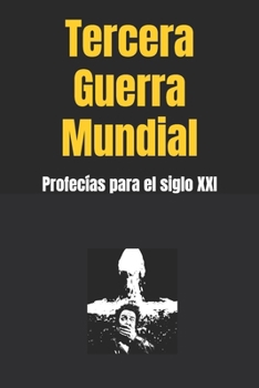 Tercera Guerra Mundial: Profecías para el siglo XXI