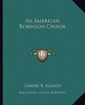 An American Robinson Crusoe for American Boys and Girls the Adaptation, with Additional Incidents