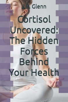 Paperback Cortisol Uncovered: The Hidden Forces Behind Your Health Book