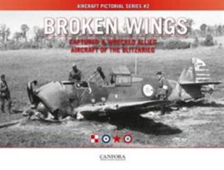 Paperback Broken Wings: Captured & Wrecked Aircraft of the Blitzkrieg (Aircraft Pictorial Series) Book