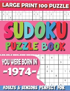 You Were Born In 1974: Sudoku Puzzle Book: 100 Puzzles Cross Words Activity Puzzlebook