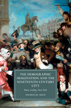 Paperback The Demographic Imagination and the Nineteenth-Century City: Paris, London, New York Book