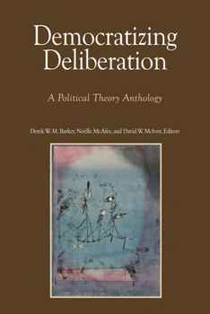 Paperback Democratizing Deliberation: A Political Theory Anthology Book