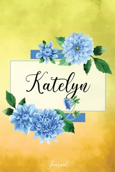 Katelyn Journal: Blue Dahlia Flowers Personalized Name Journal/Notebook/Diary - Lined 6 x 9-inch size with 120 pages