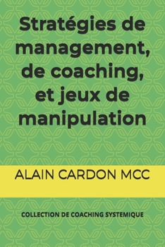 Paperback Stratégies de management, de coaching, et jeux de manipulation: Collection de Coaching Systemique [French] Book