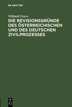Hardcover Die Revisionsgründe Des Österreichischen Und Des Deutschen Zivilprozesses: Vortrag, Gehalten in Der Juristischen Gesellschaft in Wien [German] Book