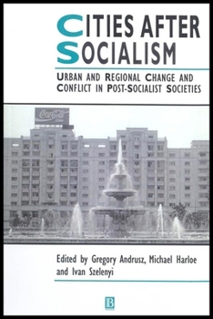 Cities After Socialism: Urban and Regional Change and Conflict in Post-Socialist Societies (Studies in Urban and Social Change)
