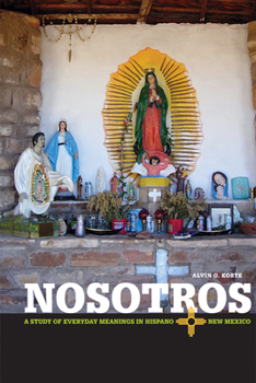 Nosotros: A Study of Everyday Meanings in Hispano New Mexico - Book  of the Latinos in the United States (LUS)