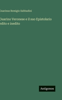 Guarino Veronese e il suo Epistolario edito e inedito