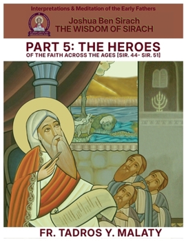 THE WISDOM OF SIRACH - Part Five: THE HEROES OF THE FAITH ACROSS THE AGES [Sir. 44- Sir. 51] (Patristic Commentary on the Old Testament)