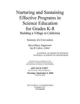 Paperback Nurturing and Sustaining Effective Programs in Science Education for Grades K-8: Building a Village in California: Summary of a Convocation Book