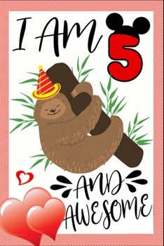 I Am 5 And Awesome: Happy Birthday Notebook For 5 Year Old Boy Girl - 6x9 Unique Diary - 100 Blank Lined Pages - Cute Composition Book (Sloth Birthday Gift)