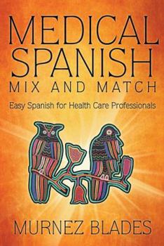 Hardcover Medical Spanish Mix and Match: Easy Spanish for Health Care Professionals Book