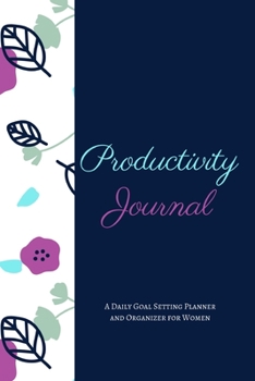 Productivity Journal A Daily Goal Setting Planner and Organizer for Women: Blue Flower Theme With Inspirational and Motivational Affirmation Quotes 5 minutes A Day Best for Holiday Gift Idea