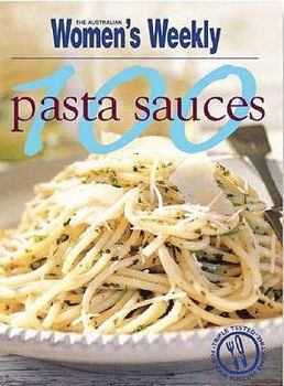 100 Pasta Sauces - Book  of the Women's Weekly